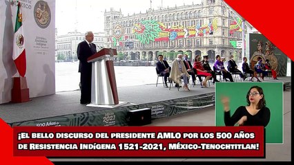 ¡El bello discurso del presidente AMLO por los 500 años de Resistencia Indígena 1521-2021, México-Tenochtitlan!