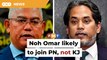 Noh Omar more likely to join PN, but not KJ, says analyst
