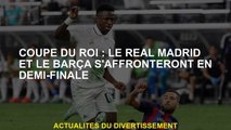 King's Cup: Le Real Madrid et le Barça participeront aux demi-finales