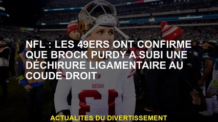 NFL: Les 49ers ont confirmé que Brock Purdy avait subi une loi serrée au coude droit