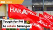 Tough for PH to defend Selangor, warns party man