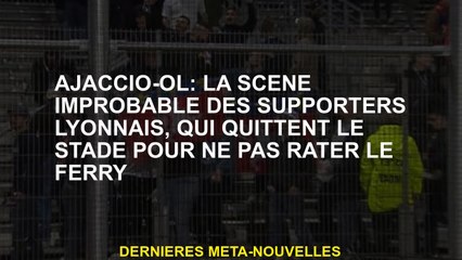 Ajaccio-ol: La scène improbable des partisans de Lyon, qui quitte le stade afin de ne pas manquer le