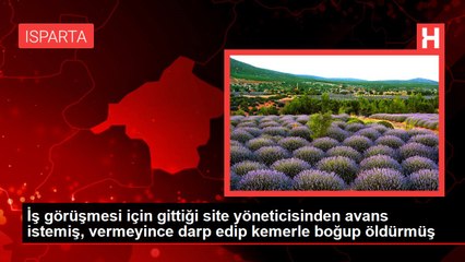 İş görüşmesi için gittiği site yöneticisinden avans istemiş, vermeyince darp edip kemerle boğup öldürmüş