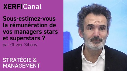 Sous-estimez-vous la rémunération de vos managers stars et superstars ? [Olivier Sibony]