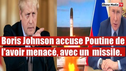 Boris Johnson accuse Poutine de l'avoir menacé, avec un tire de missile.