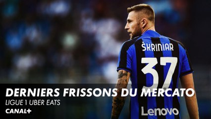 Les derniers frissons du mercato - Ligue 1 Uber Eats