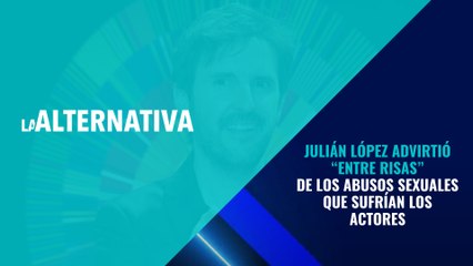 Recordamos cómo Julián López advirtió, “entre risas”, de los abusos sexuales que sufrían los actores