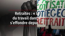 Retraites : « La place du travail dans nos vies s’effondre depuis 30 ans »