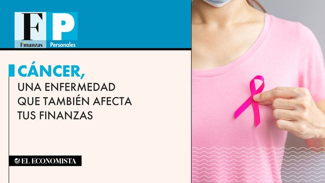 Cáncer, una enfermedad que también afecta tus finanzas