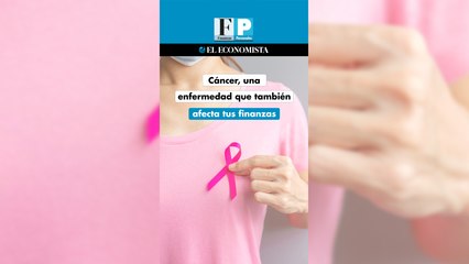 Cáncer, una enfermedad que también afecta tus finanzas