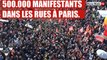 RETRAITES : 500.000 MANIFESTANTS DANS LES RUES À PARIS.