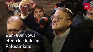 Ben-Gvir vows electric chair for Palestinians