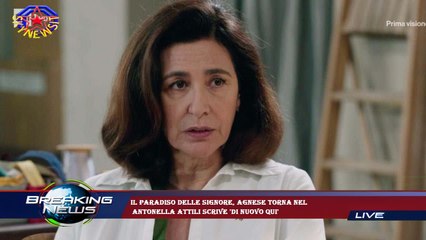 Il paradiso delle signore, Agnese torna nel  Antonella Attili scrive 'di nuovo qui'