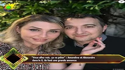 "Vous allez voir, ça va péter" : Amandine et Alexandre  dans le X, ils font une grande annonce