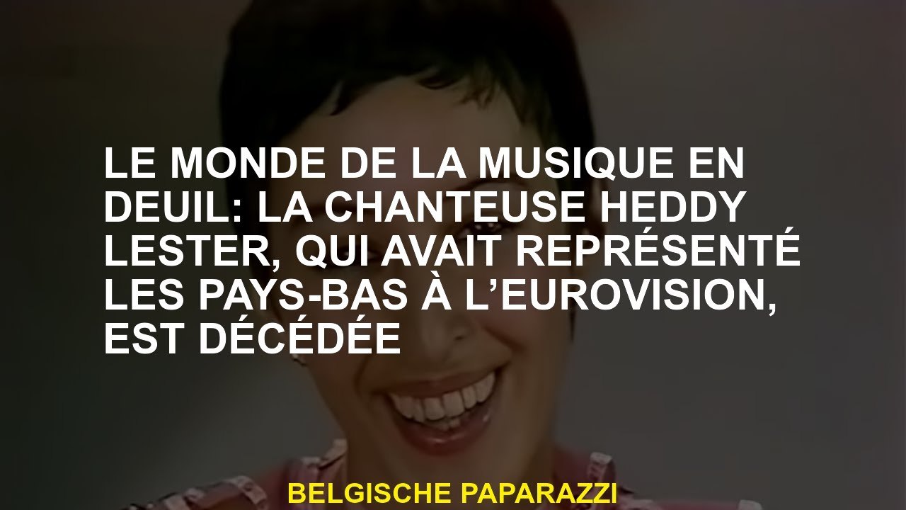 Le monde de la musique de deuil: la chanteuse Heddy Lester, qui avait représenté les Pays-Bas à l'Eu