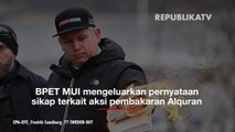 Aksi Pembakaran Alquran, Ini Sikap MUI