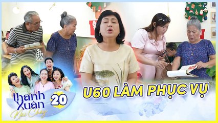Phim Sitcom THANH XUÂN MÃI CHÁY 20  U60 một ngày làm phục vụ khiến quán thiệt hại nặng