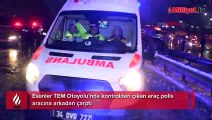 TEM Otoyolu'nda kaza yapan sürücü ile polise çarptı