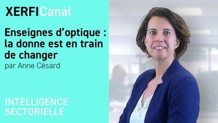 Enseignes d’optique : la donne est en train de changer [Anne Césard]