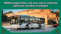 BONUS trasporti fino a 60 euro, tutte le novità da sapere per accedere al sostegno