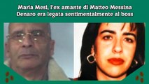 Maria Mesi, l’ex amante di Matteo Messina Denaro era legata sentimentalmente al boss