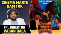 Director Vasan Bala on the Glorious Era of inglorious directors | Cinema Marte Dum Tak
