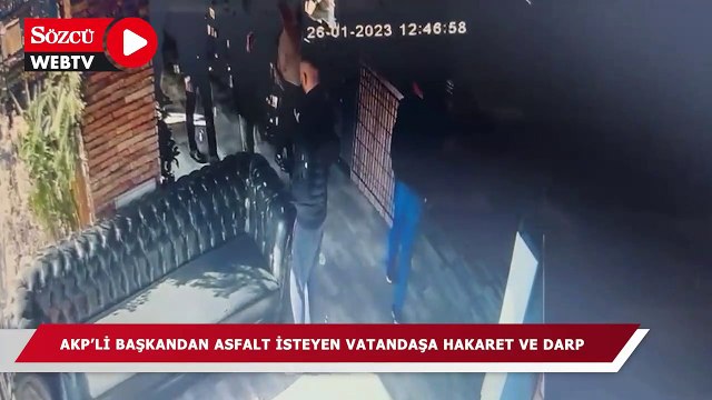 AKP’li başkandan asfalt istedi, korumasından hakaret ve darp