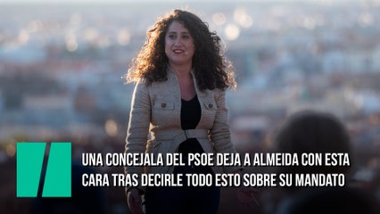 Una concejala del PSOE deja a Almeida con esta cara tras decirle todo esto sobre su mandato