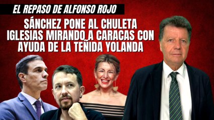 Alfonso Rojo: “Sánchez pone al chuleta Iglesias mirando a Caracas con ayuda de la teñida Yolanda”