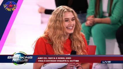 Amici 22, Cricca e Isobel sono  Cosa è successo durante il daytime