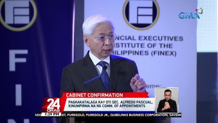 Pagkakatalaga kay DTI Sec. Alfredo pascual, kinumpirma na ng Comm. of Appointments | 24 Oras