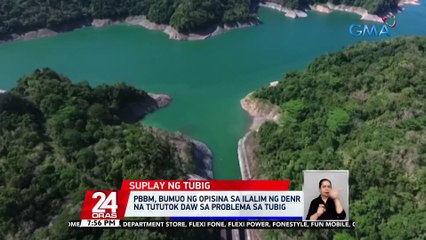 PBBM, bumuo ng opisina sa ilalim ng DENR na tututok daw sa problema sa tubig | 24 Oras