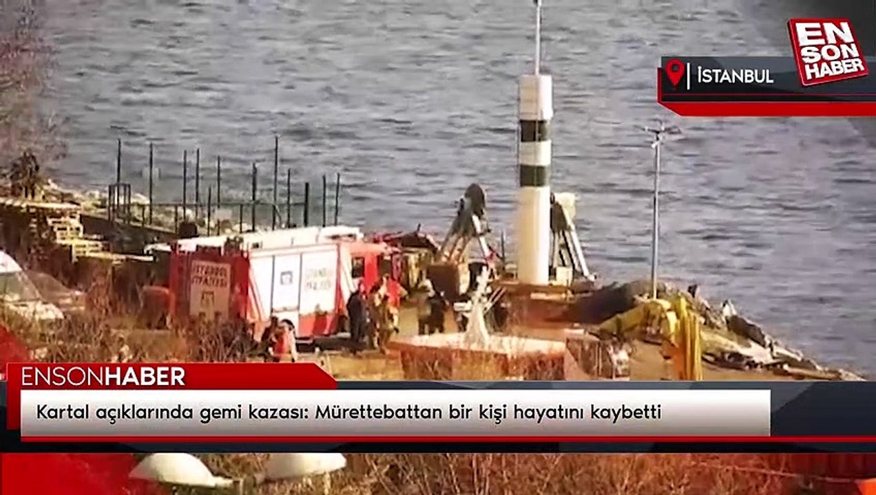 Kartal açıklarında gemi kazası: Mürettebattan bir kişi hayatını kaybetti