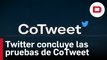 Twitter concluye las pruebas de CoTweet