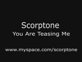 Scorptone - You Are Teasing Me