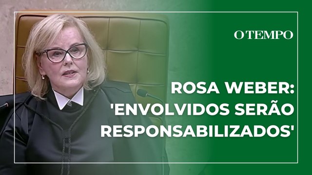 Rosa Weber diz que todos os envolvidos nos ataques serão identificados e punidos