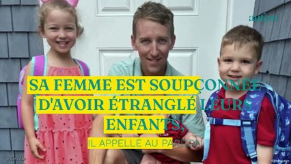Sa femme est soupçonnée d'avoir étranglé leurs enfants, il appelle au pardon