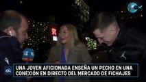 Una joven aficionada enseña un pecho en una conexión en directo del mercado de fichajes