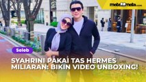 Pakai Tas Hermes Miliaran, Syahrini Diminta Bikin Video Unboxing untuk Bungkam Haters