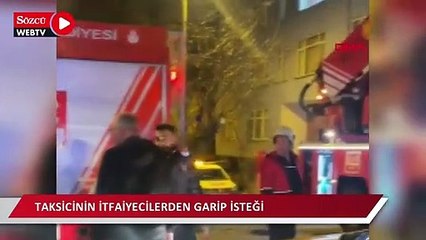 Taksicinin itfaiyecilerden garip isteği