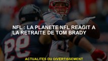NFL: La planète NFL réagit à la retraite de Tom Brady