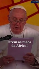 Papa Francisco no Congo: Deixem a África ser protagonista de seu próprio destino!
