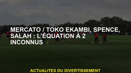 Mercato / Toko Ekambi, Spence, Salah: l'équation avec 2 inconnus