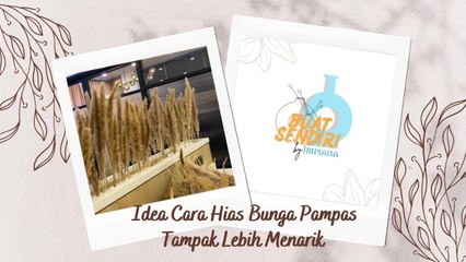 Buat Sendiri - Idea Cara Hias Bunga Pampas Tampak Lebih Menarik