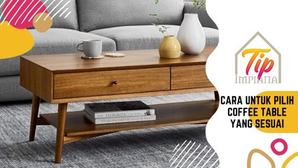 Tip Impiana - Cara Untuk Pilih Coffee Table Yang Sesuai
