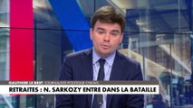 L'édito de Gauthier Le Bret : «Retraites : Nicolas Sarkozy entre dans la bataille»