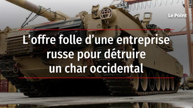 L’offre folle d’une entreprise russe pour détruire un char occidental