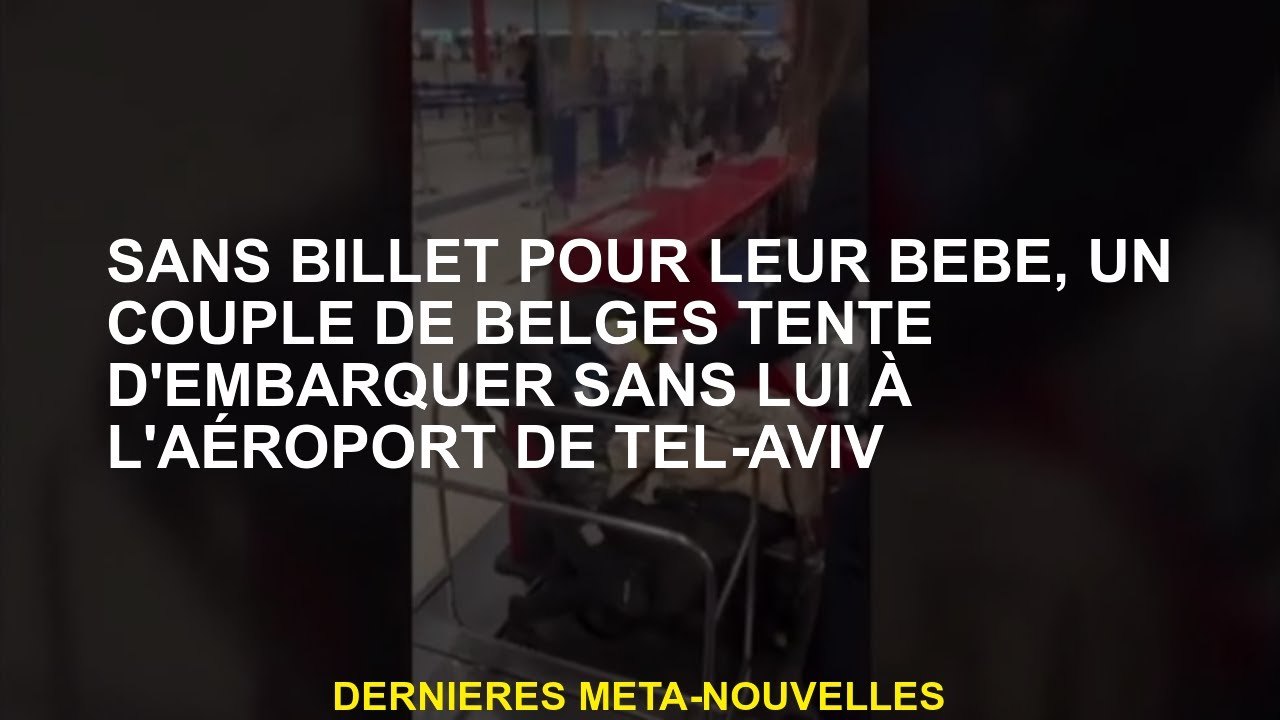 Sans billet pour leur bébé, un couple de Belges essaie de se lancer sans lui à l'aéroport de Tel Avi