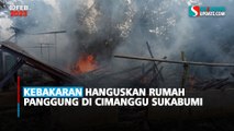 Kebakaran Hanguskan Rumah  Panggung di Cimanggu Sukabumi