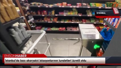İstanbul’da bazı akaryakıt istasyonlarının tuvaletleri ücretli oldu